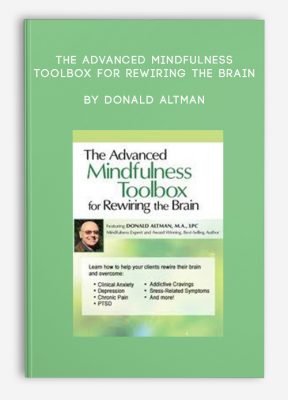 The Advanced Mindfulness Toolbox for Rewiring the Brain by Donald Altman