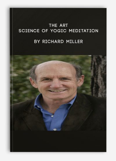 The Art & Science of Yogic Meditation by Richard Miller