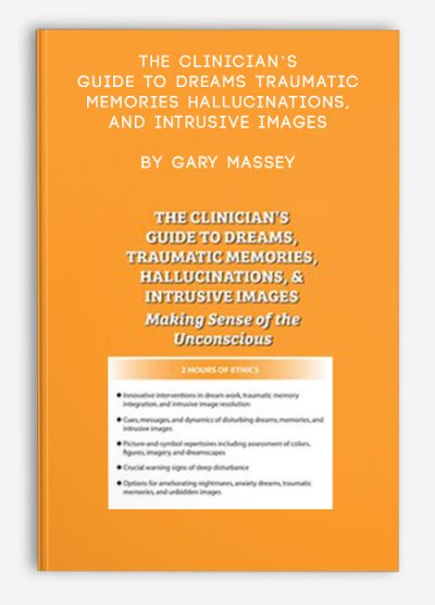 The Clinician’s Guide to Dreams, Traumatic Memories, Hallucinations, and Intrusive Images by Gary Massey