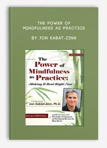 The Power of Mindfulness as Practice by Jon Kabat-Zinn
