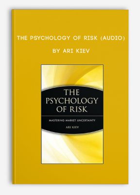 The Psychology of Risk (Audio) by Ari Kiev