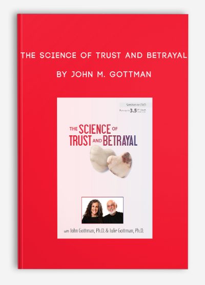 The Science of Trust and Betrayal by John M. Gottman