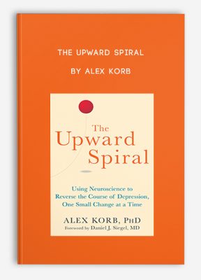 The Upward Spiral by Alex Korb