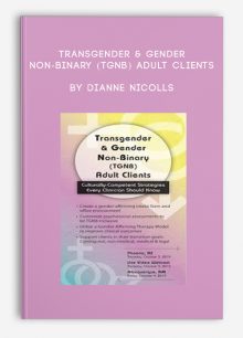 Transgender & Gender Non-Binary (TGNB) Adult Clients by Dianne Nicolls
