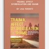Trauma, Affect Dysregulation and Shame by Lisa Ferentz