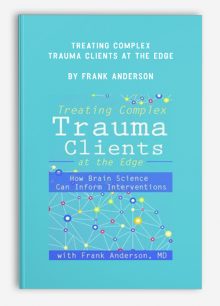 Treating Complex Trauma Clients at the Edge by Frank Anderson