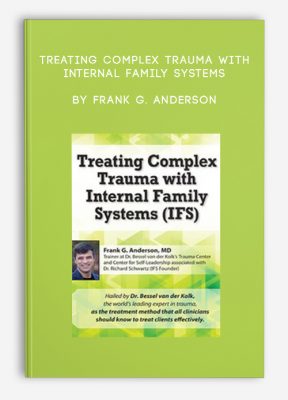 Treating Complex Trauma with Internal Family Systems by Frank G. Anderson