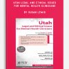 Utah Legal and Ethical Issues for Mental Health Clinicians by Susan Lewis