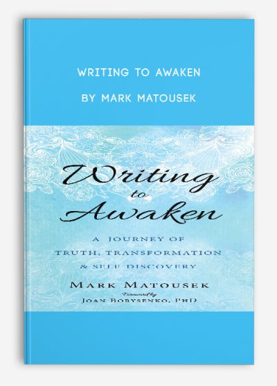 Writing to Awaken by Mark Matousek