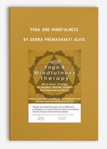 Yoga and Mindfulness: Mind-Brain Change for Anxiety, Moods, Trauma and Substance Abuse by Debra Premashakti Alvis