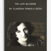 THE LATE BLOOMER by Clarissa Pinkola Estés