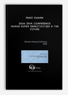 Ingo Swann - 2006 IRVA Conference - Human Super Sensitivities & the Future