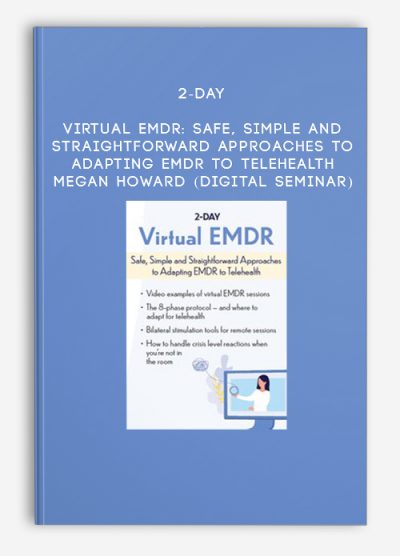2-Day: Virtual EMDR: Safe, Simple and Straightforward Approaches to Adapting EMDR to Telehealth - Megan Howard (Digital Seminar)