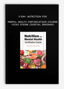 3-Day: Nutrition for Mental Health Certification Course - VICKI STEINE (Digital Seminar)