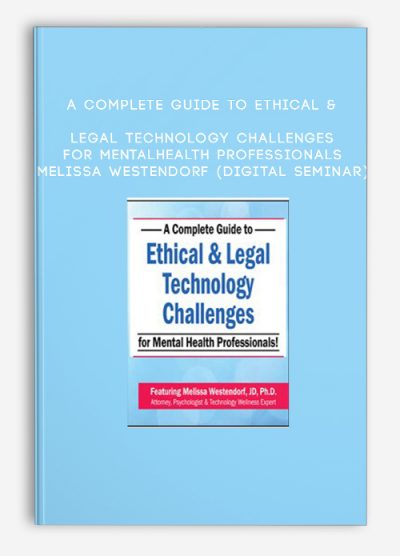 A Complete Guide to Ethical & Legal Technology Challenges for Mental Health Professionals - MELISSA WESTENDORF (Digital Seminar)