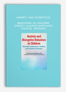 Anxiety and Disruptive Behaviors in Children - CHRISTI CLAUSON BOSTWICK (Digital Seminar)