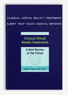 Clinical Virtual Reality Treatments - ALBERT "SKIP" RIZZO (Digital Seminar)
