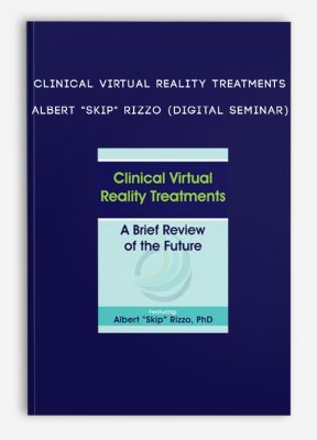 Clinical Virtual Reality Treatments - ALBERT "SKIP" RIZZO (Digital Seminar)