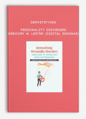Demystifying Personality Disorders - Gregory W. Lester (Digital Seminar)