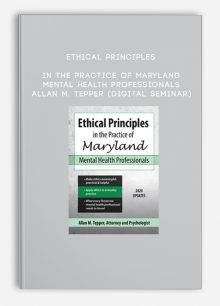 Ethical Principles in the Practice of Maryland Mental Health Professionals - ALLAN M. TEPPER (Digital Seminar)