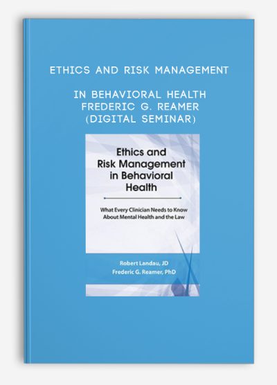 Ethics and Risk Management in Behavioral Health - Frederic G. Reamer (Digital Seminar)
