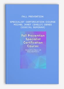 Fall Prevention Specialist Certification Course - MICHEL JANET (SHELLY) DENES (Digital Seminar)