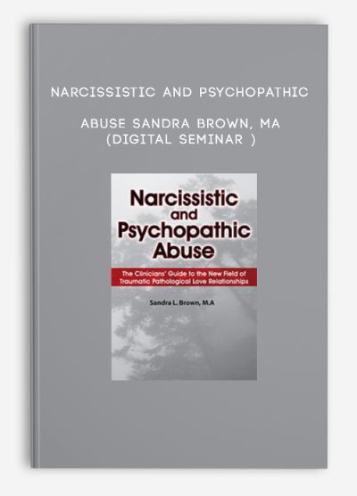 Narcissistic and Psychopathic Abuse - Sandra Brown, MA (Digital Seminar )