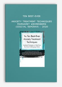 Ten Best-Ever Anxiety Treatment Techniques - MARGARET WEHRENBERG (Digital Seminar) - 2020