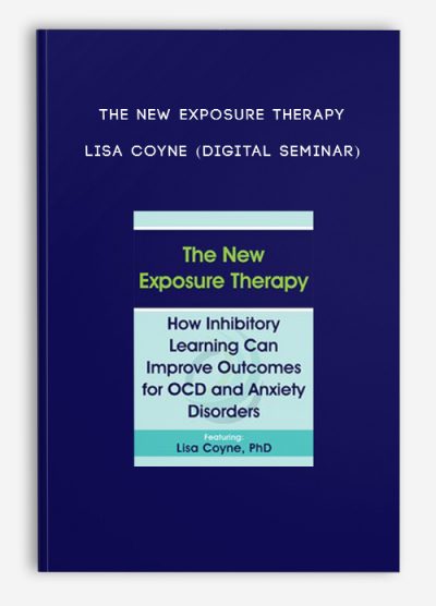 The New Exposure Therapy - LISA COYNE (Digital Seminar)