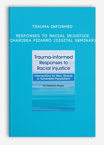 Trauma-Informed Responses to Racial Injustice - Charissa Pizarro (Digital Seminar)