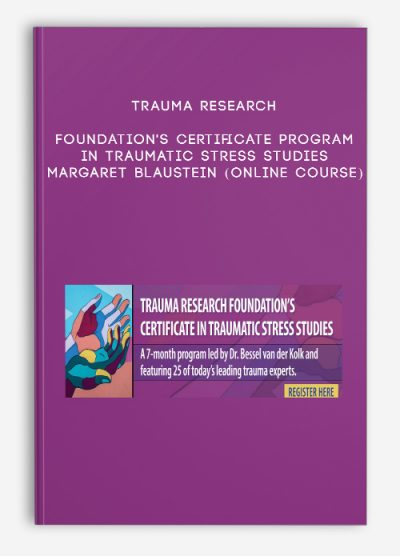 Trauma Research Foundation's Certificate Program in Traumatic Stress Studies - MARGARET BLAUSTEIN (Online Course)