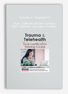 Trauma & Telehealth Dual Certification Course - ERIC GENTRY (Online Course)