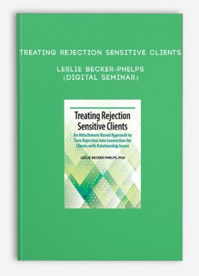 Treating Rejection Sensitive Clients - LESLIE BECKER-PHELPS (Digital Seminar)