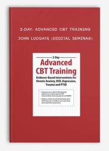 2-Day: Advanced CBT Training - JOHN LUDGATE (Digital Seminar)