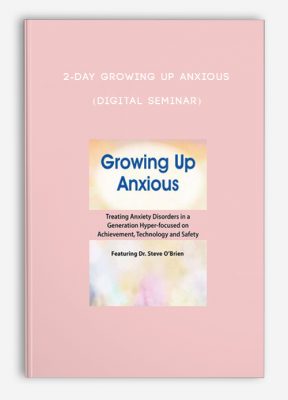 2-Day Growing Up Anxious (Digital Seminar)