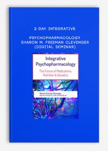 2-Day Integrative Psychopharmacology - SHARON M. FREEMAN CLEVENGER (Digital Seminar)