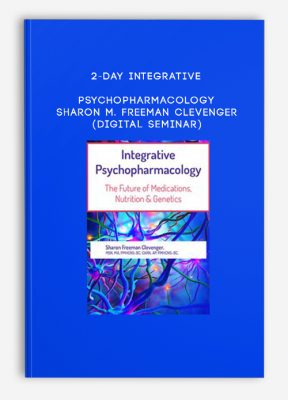 2-Day Integrative Psychopharmacology - SHARON M. FREEMAN CLEVENGER (Digital Seminar)