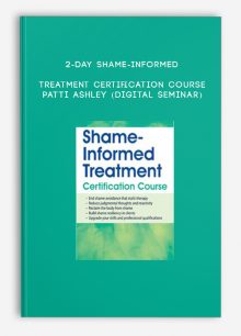 2-Day Shame-Informed Treatment Certification Course - PATTI ASHLEY (Digital Seminar)