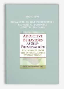 Addictive Behaviors as Self-Preservation - RICHARD C. SCHWARTZ (Digital Seminar)
