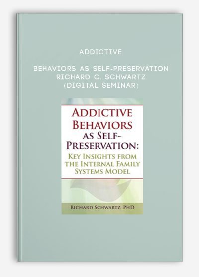 Addictive Behaviors as Self-Preservation - RICHARD C. SCHWARTZ (Digital Seminar)
