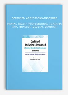 Certified Addictions-Informed Mental Health Professional (CAIMHP) - PAUL BRASLER (Digital Seminar)
