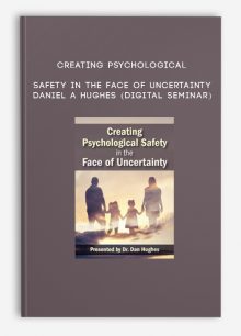 Creating Psychological Safety in the Face of Uncertainty - DANIEL A HUGHES (Digital Seminar)