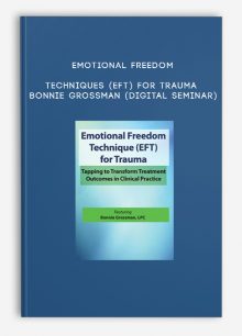 Emotional Freedom Techniques (EFT) for Trauma - BONNIE GROSSMAN (Digital Seminar)
