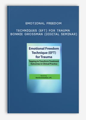 Emotional Freedom Techniques (EFT) for Trauma - BONNIE GROSSMAN (Digital Seminar)