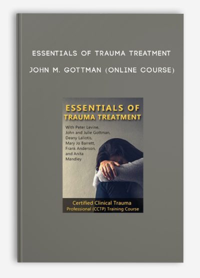Essentials of Trauma Treatment - JOHN M. GOTTMAN (Online Course)