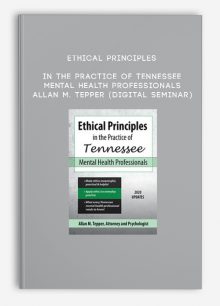Ethical Principles in the Practice of Tennessee Mental Health Professionals - ALLAN M. TEPPER (Digital Seminar)