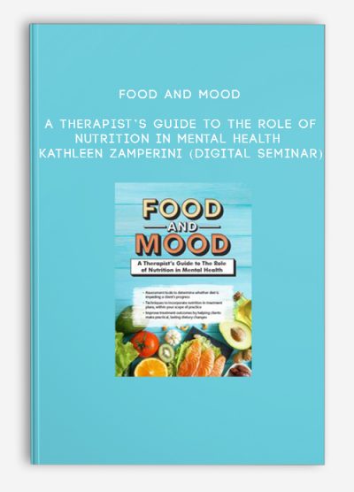 Food and Mood: A Therapist’s Guide to The Role of Nutrition in Mental Health - KATHLEEN ZAMPERINI (Digital Seminar)