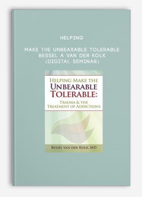 Helping Make the Unbearable Tolerable - BESSEL A VAN DER KOLK (Digital Seminar)