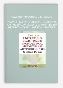 How our Unconscious Biases Toward Racial & Sexual Minorities are Affecting Clients & What to Do - WHITNEY HOWZELL (Digital Seminar)