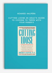 Howard Halpern - Cutting Loose An Adult's Guide to Coming to Terms with Your Parents